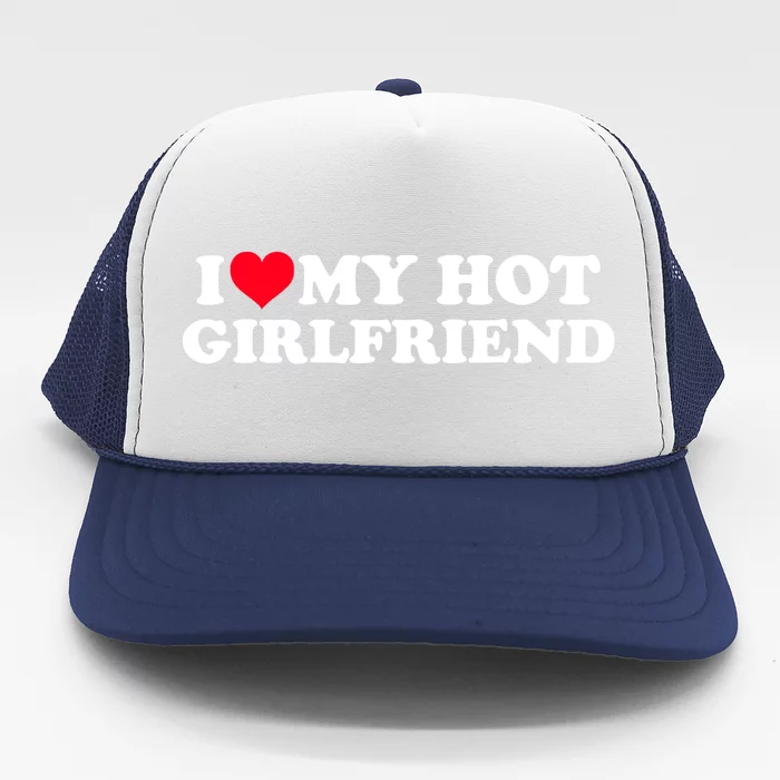 I Love My Hot Girlfriend Gift For Boy Trucker Hat