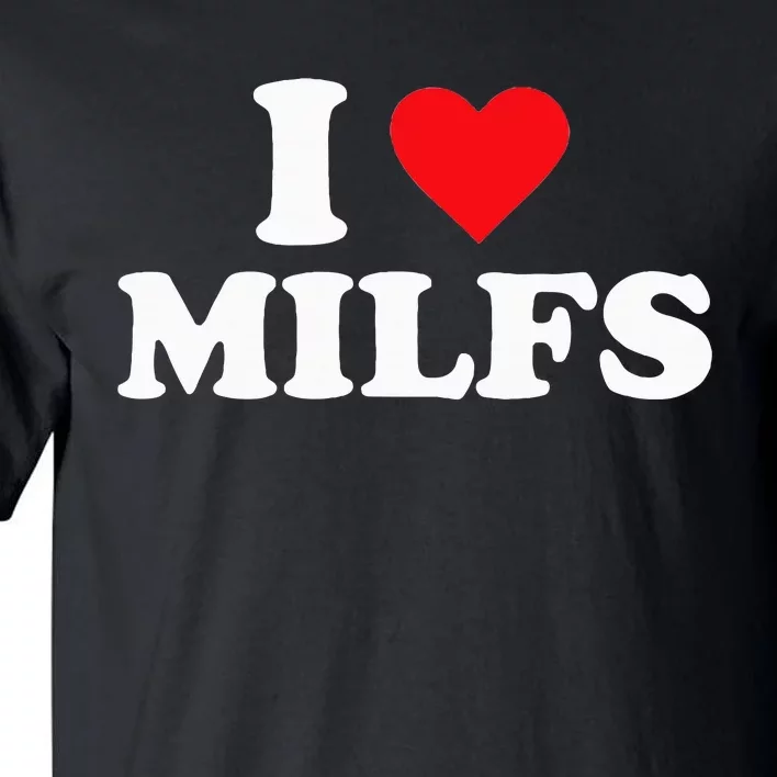 I Love Milfs Tall T-Shirt