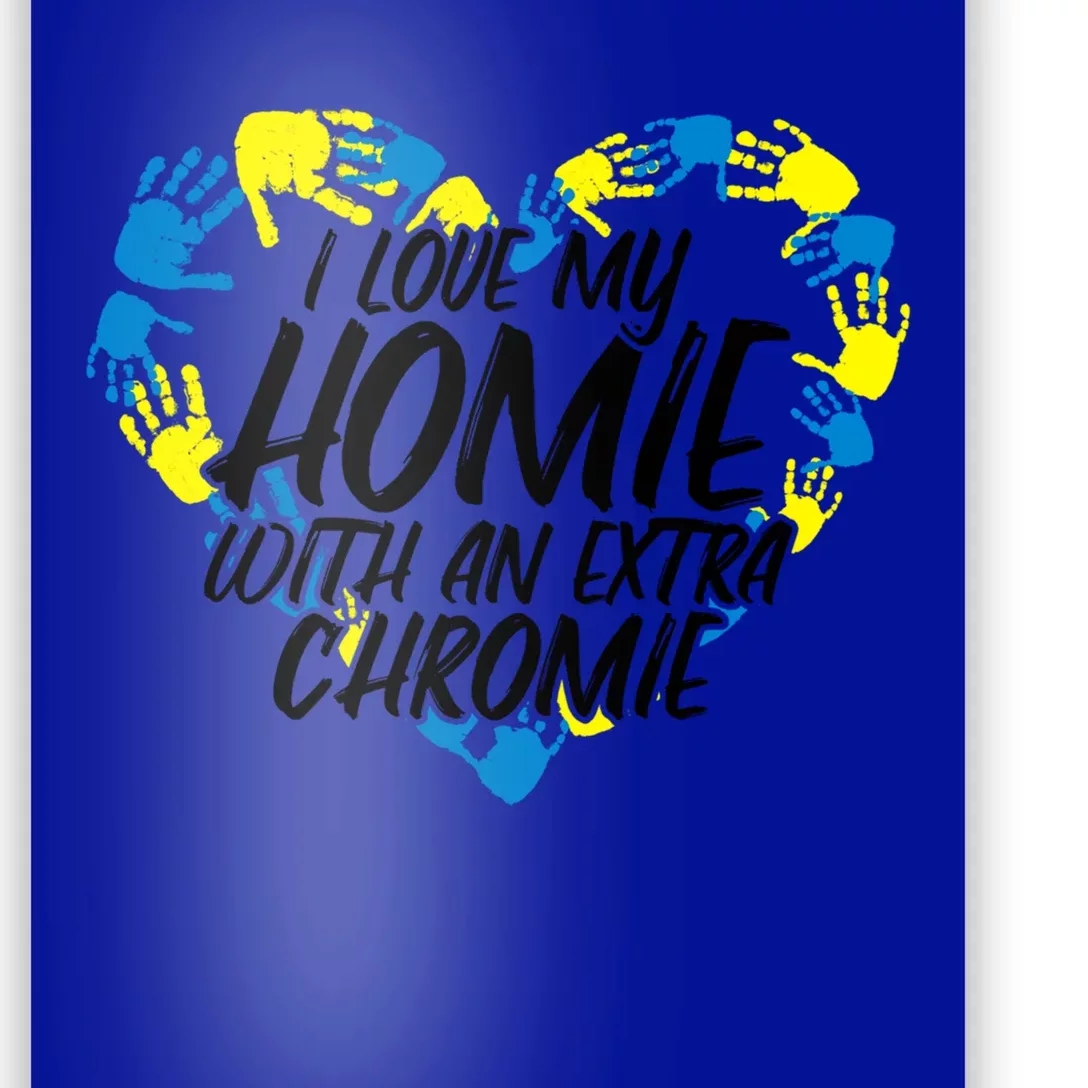 I Love My Homie With An Extra Chromie Great Gift Poster