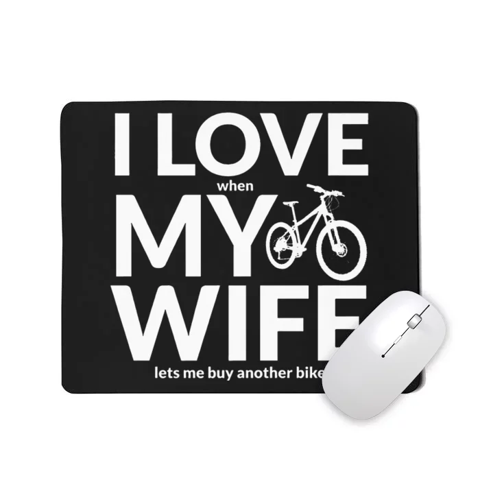 I Love My Wife (When She Lets Me Buy A New Bike) Funny Mousepad