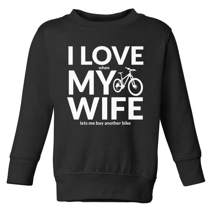 I Love My Wife (When She Lets Me Buy A New Bike) Funny Toddler Sweatshirt