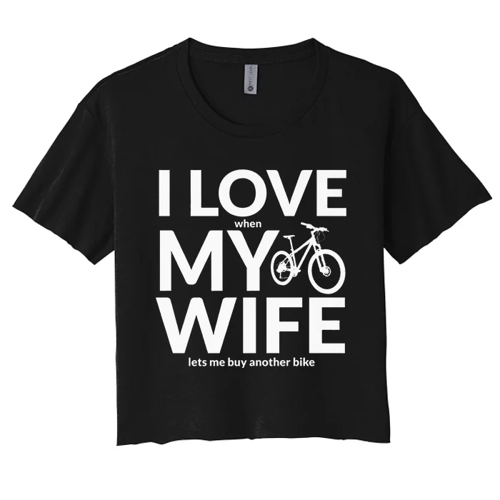 I Love My Wife (When She Lets Me Buy A New Bike) Funny Women's Crop Top Tee