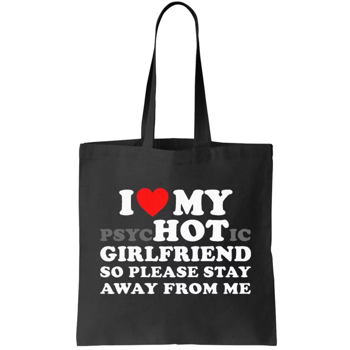 I Love My Psyhotic Girlfriend So Please Stay Away From Me Tote Bag