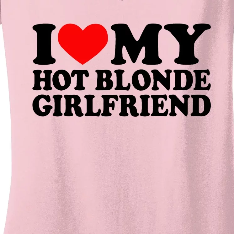 I Love My Hot Blonde Girlfriend I Heart My Blonde Hot Gf Women's V-Neck T-Shirt