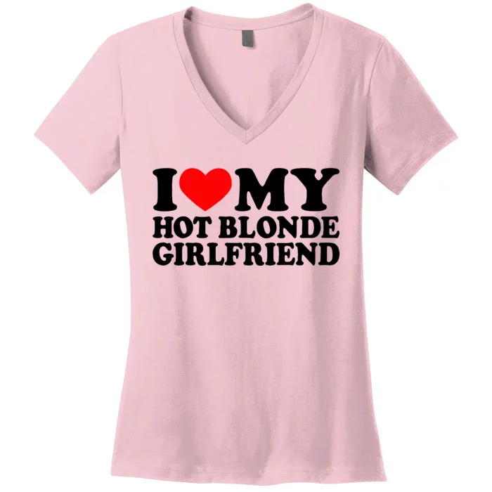 I Love My Hot Blonde Girlfriend I Heart My Blonde Hot Gf Women's V-Neck T-Shirt