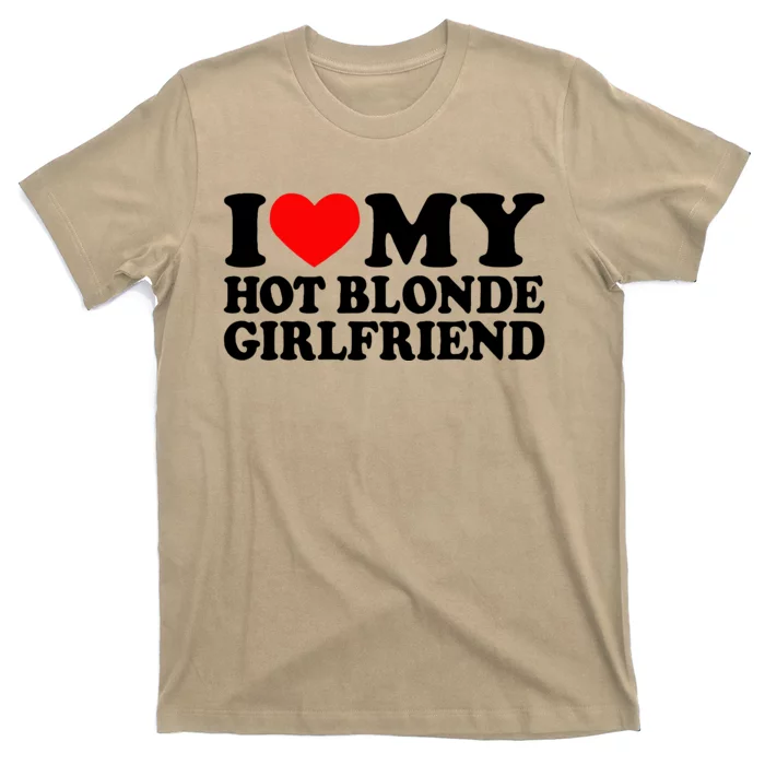 I Love My Hot Blonde Girlfriend I Heart My Blonde Hot Gf T-Shirt