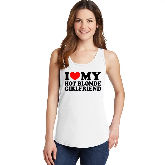 I Love My Hot Blonde Girlfriend I Heart My Blonde Hot Gf Ladies Essential Tank