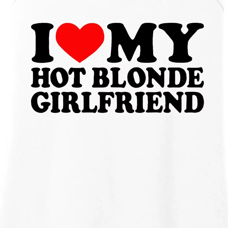 I Love My Hot Blonde Girlfriend I Heart My Blonde Hot Gf Ladies Essential Tank