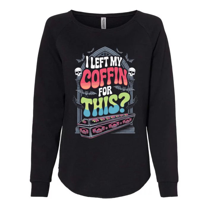 I Left My Coffin For This Happy Halloween Funny Coffin Womens California Wash Sweatshirt