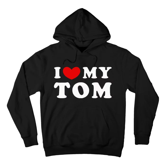 I Love My Tom I Heart My Tom Hoodie