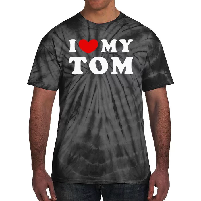 I Love My Tom I Heart My Tom Tie-Dye T-Shirt