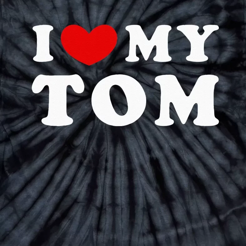 I Love My Tom I Heart My Tom Tie-Dye T-Shirt