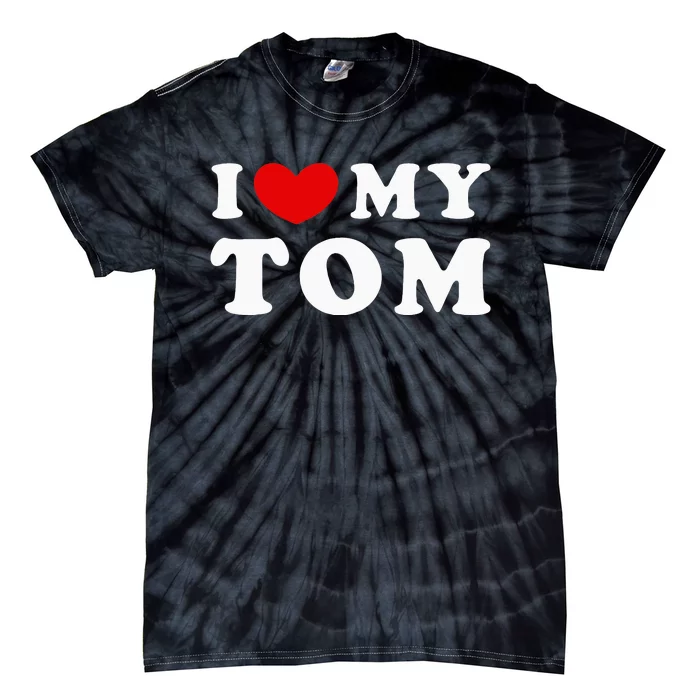 I Love My Tom I Heart My Tom Tie-Dye T-Shirt