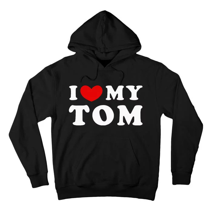 I Love My Tom I Heart My Tom Tall Hoodie