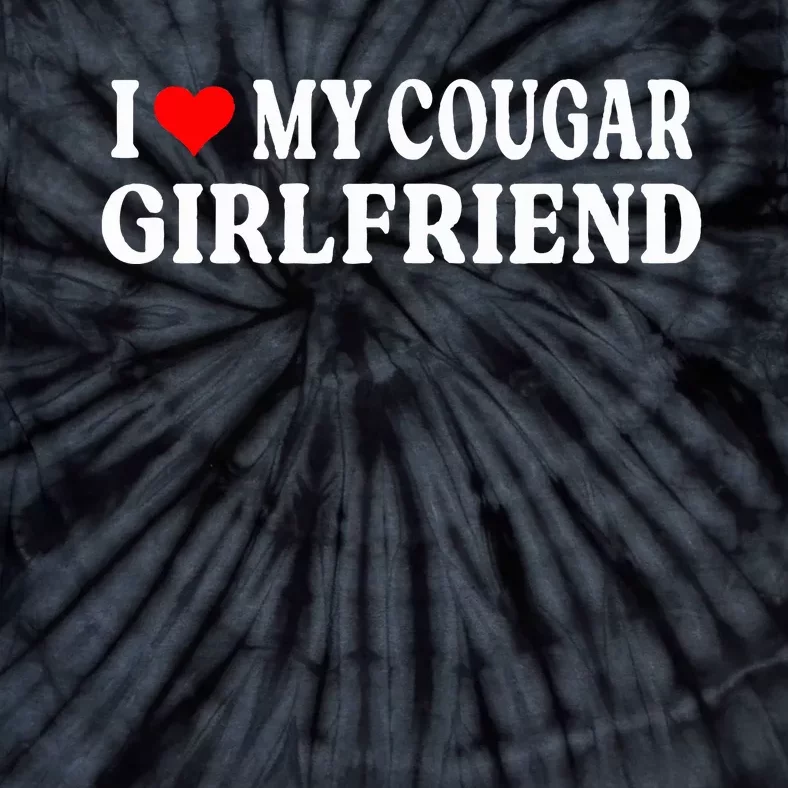 I Love My Cougar Girlfriend I Heart My Cougar Girlfriend GF Tie-Dye T-Shirt