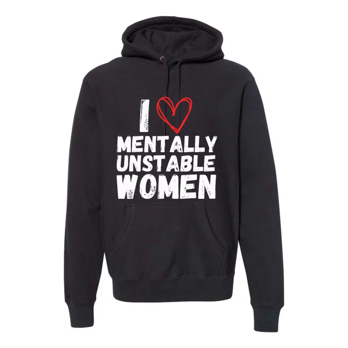 I Love Mentally Unstable Women Vintage Funny Premium Hoodie