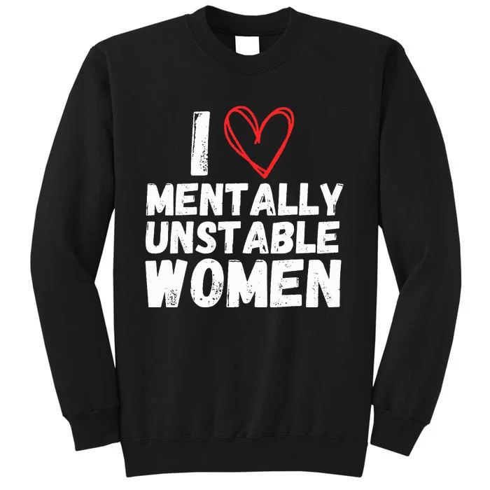 I Love Mentally Unstable Women Vintage Funny Tall Sweatshirt