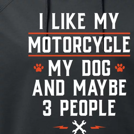 I Like My Motorcycle My Dog And Maybe 3 People Funny Biker Performance Fleece Hoodie