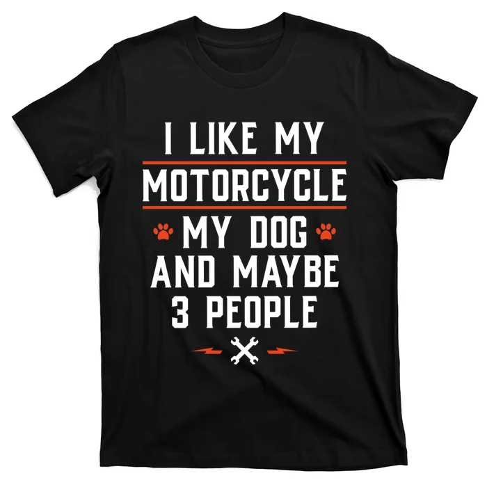 I Like My Motorcycle My Dog And Maybe 3 People Funny Biker T-Shirt