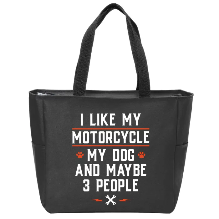 I Like My Motorcycle My Dog And Maybe 3 People Funny Biker Zip Tote Bag