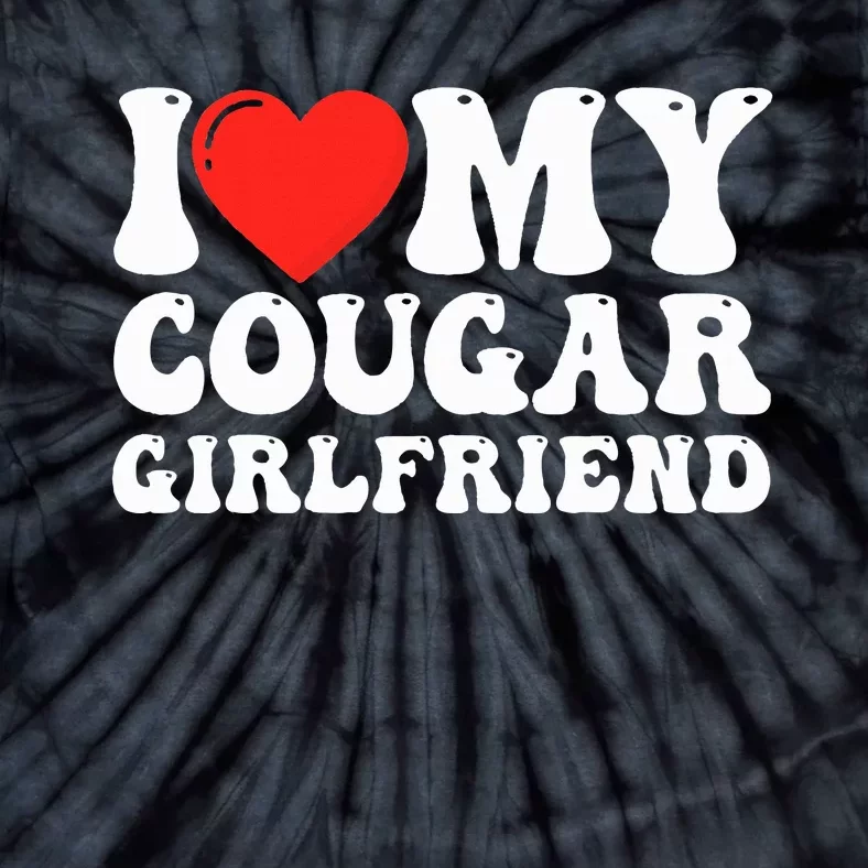 I Love My Cougar Girlfriend I Heart My Cougar Girlfriend GF Tie-Dye T-Shirt