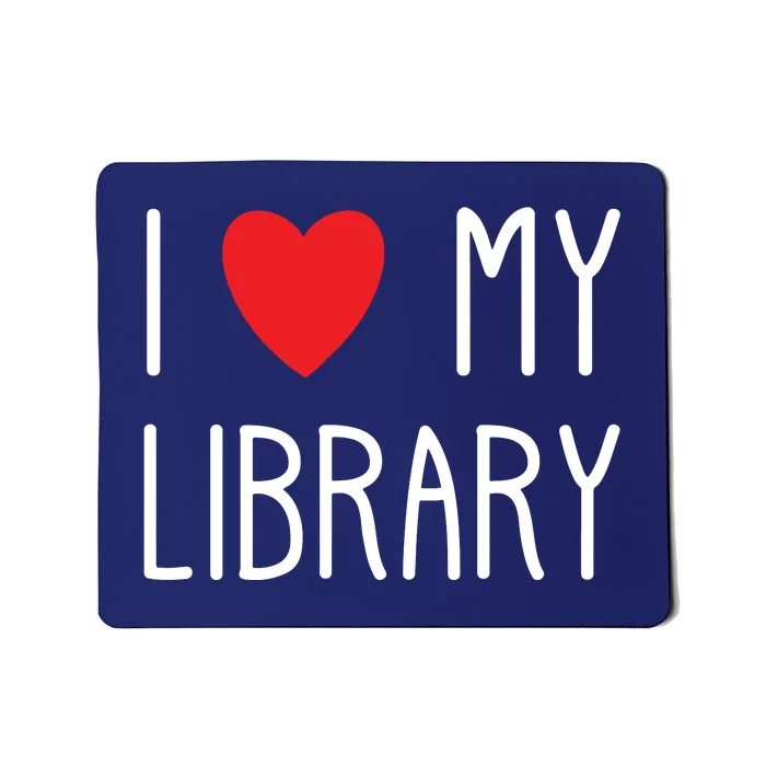 I Love My Library For Book Lovers Readers Librarian Mousepad