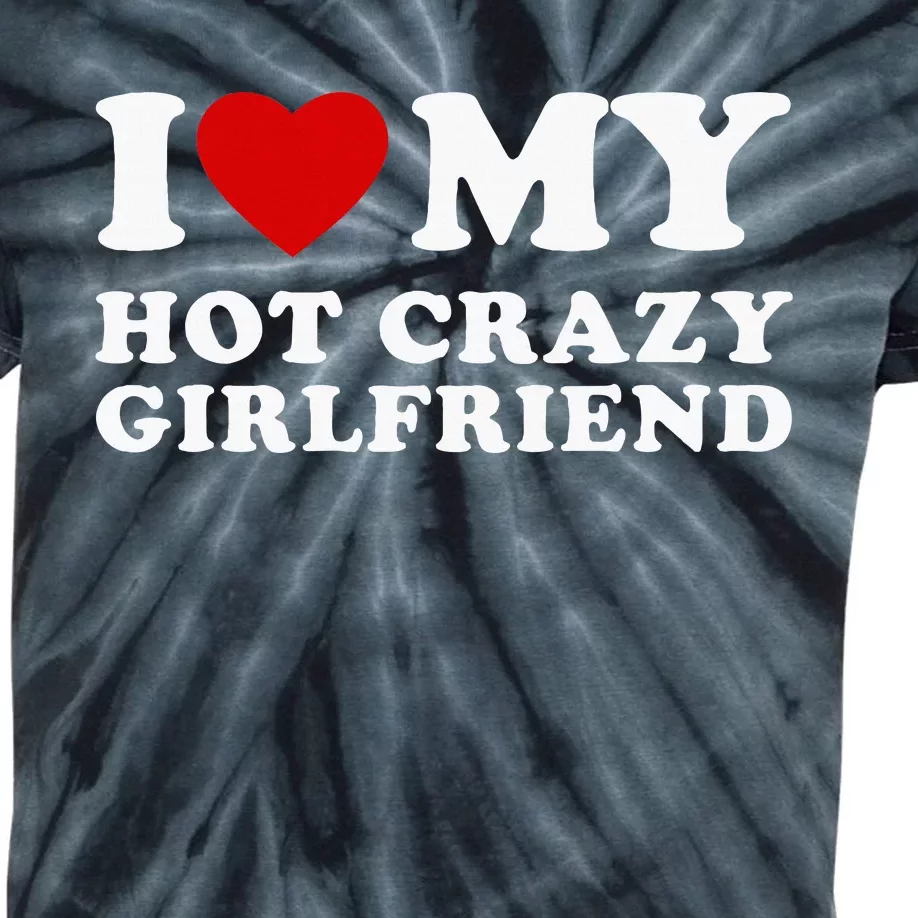 I Love My Hot Crazy Girlfriend Kids Tie-Dye T-Shirt