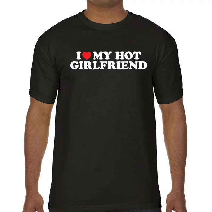 I Love My Hot Girlfriend Shirt I Heart My Hot Girlfriend Comfort Colors T-Shirt