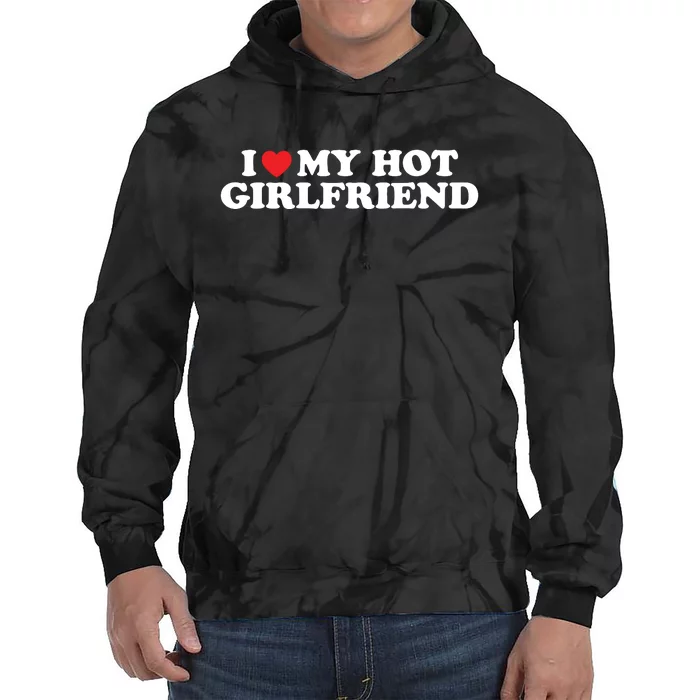 I Love My Hot Girlfriend Shirt I Heart My Hot Girlfriend Tie Dye Hoodie