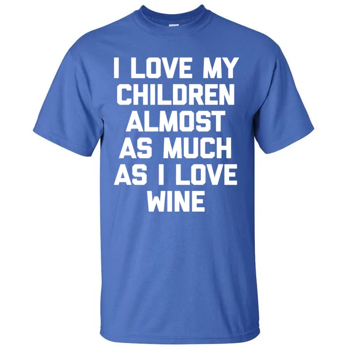 I Love My (Wine) Great Gift Funny Saying Sarcastic Mom Great Gift Tall T-Shirt