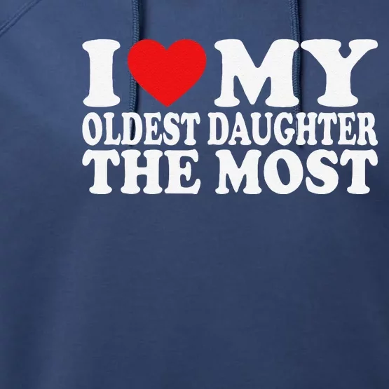 I Love My Oldest Daughter The Most Performance Fleece Hoodie