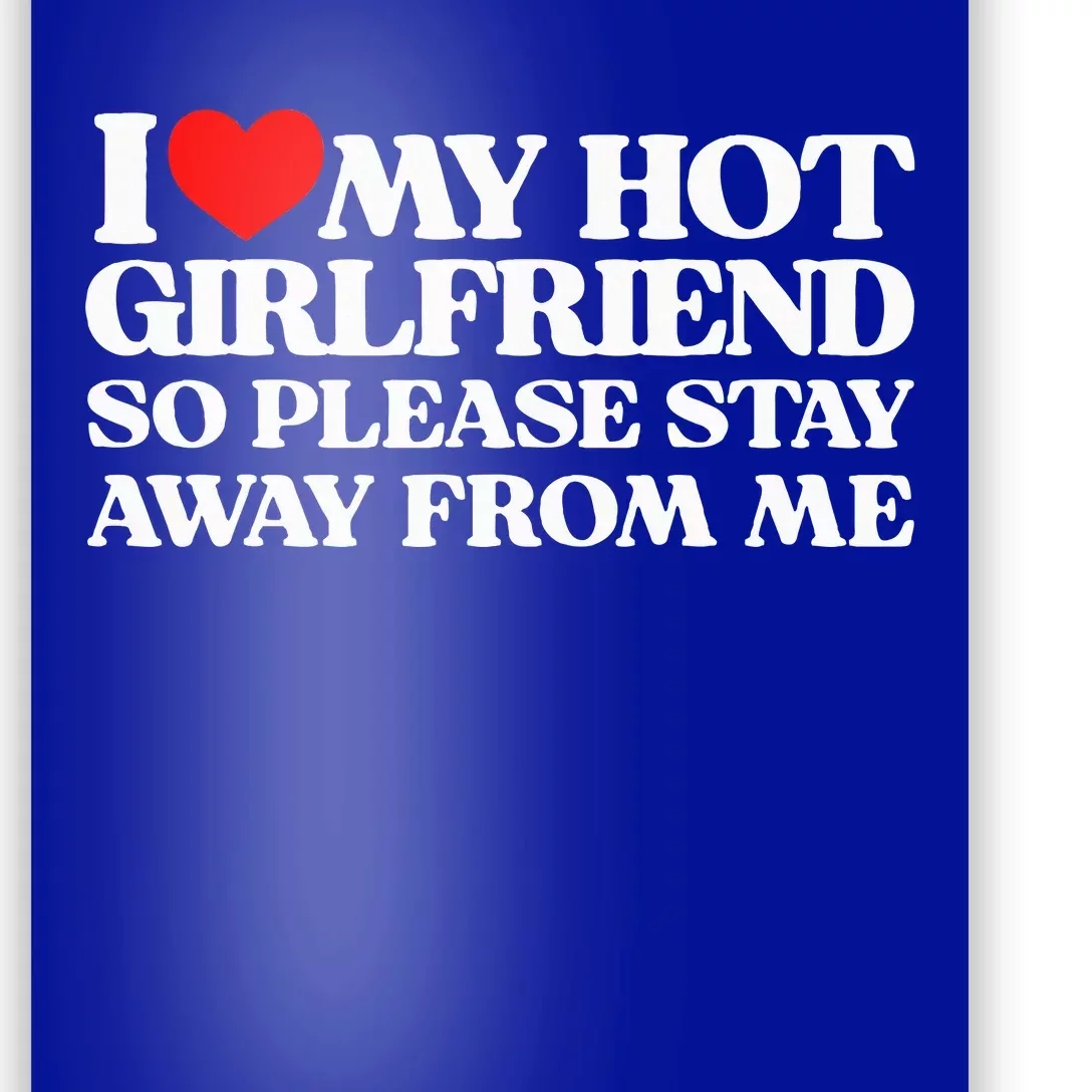 I Love My Girlfriend I Love My Hot Girlfriend So Stay Away Poster