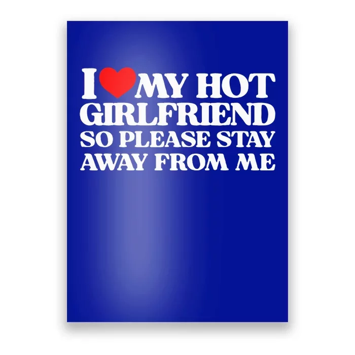 I Love My Girlfriend I Love My Hot Girlfriend So Stay Away Poster