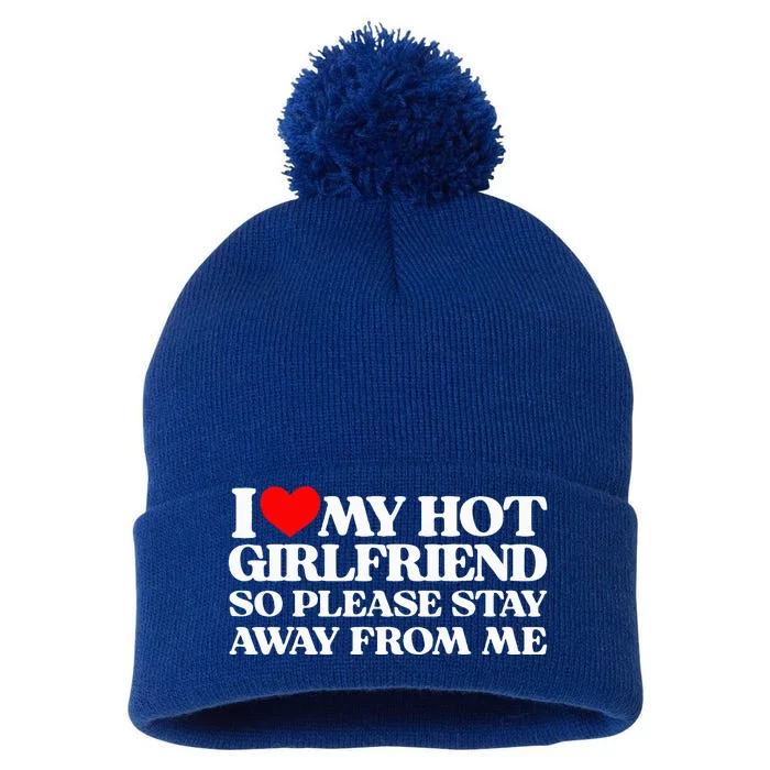 I Love My Girlfriend I Love My Hot Girlfriend So Stay Away Pom Pom 12in Knit Beanie