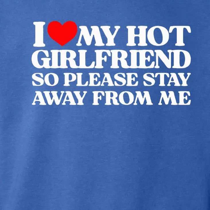 I Love My Girlfriend I Love My Hot Girlfriend So Stay Away Toddler Hoodie