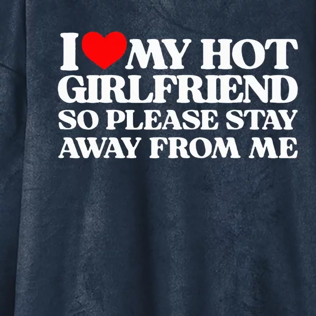 I Love My Girlfriend I Love My Hot Girlfriend So Stay Away Hooded Wearable Blanket