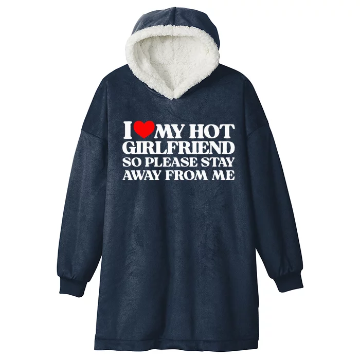 I Love My Girlfriend I Love My Hot Girlfriend So Stay Away Hooded Wearable Blanket