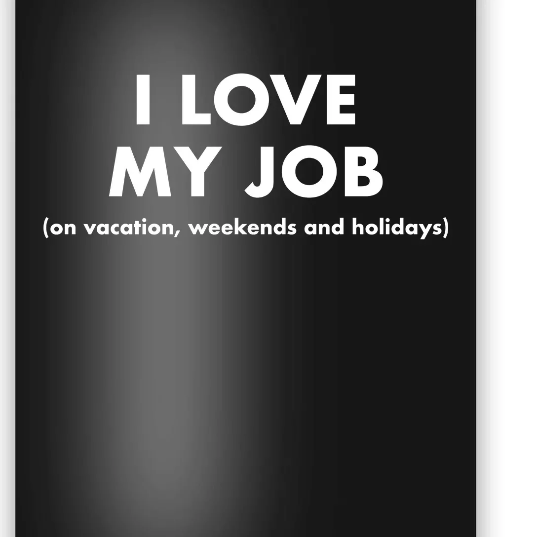 I Love My Job (On Vacation Weekends And Holidays) Poster