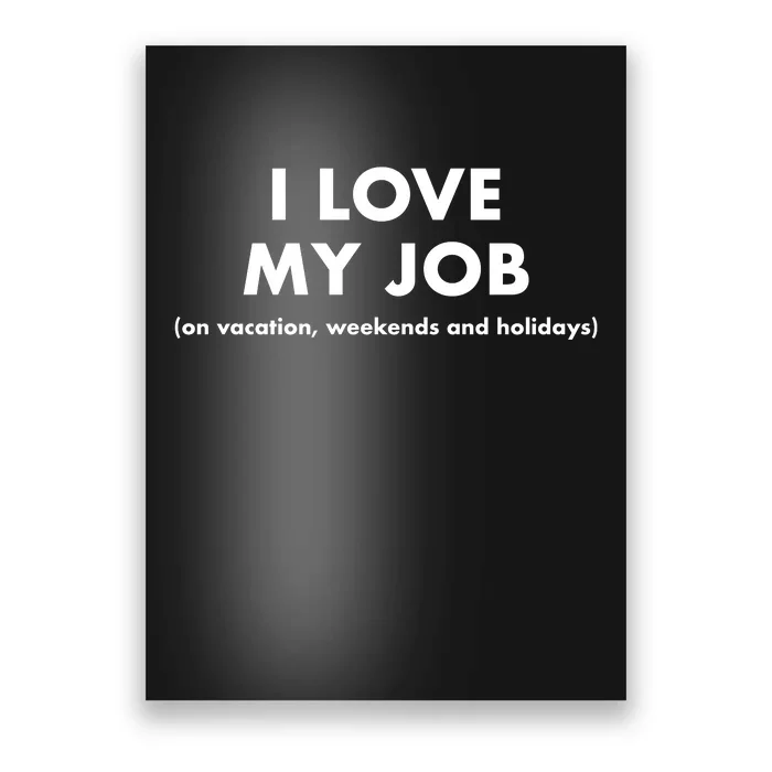 I Love My Job (On Vacation Weekends And Holidays) Poster