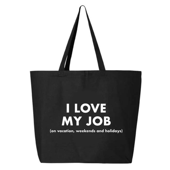 I Love My Job (On Vacation Weekends And Holidays) 25L Jumbo Tote