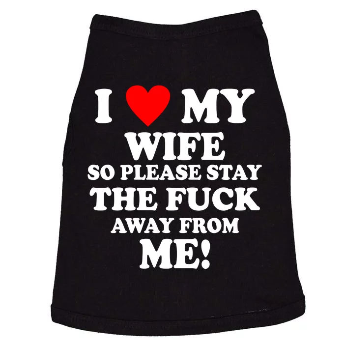 I Love My Wife So Please Stay The F Away From Me Funny Husband Doggie Tank