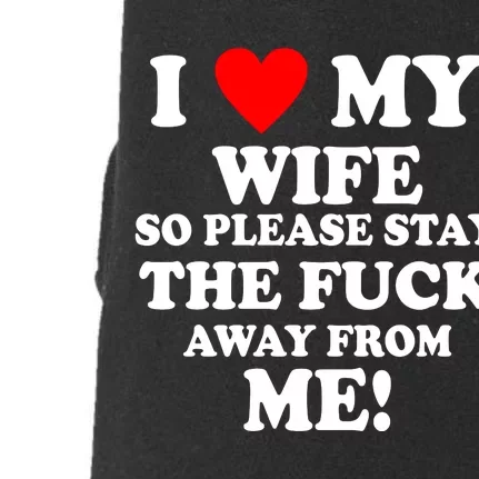 I Love My Wife So Please Stay The F Away From Me Funny Husband Doggie 3-End Fleece Hoodie