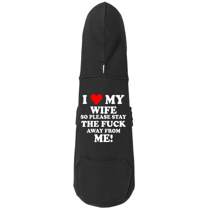 I Love My Wife So Please Stay The F Away From Me Funny Husband Doggie 3-End Fleece Hoodie