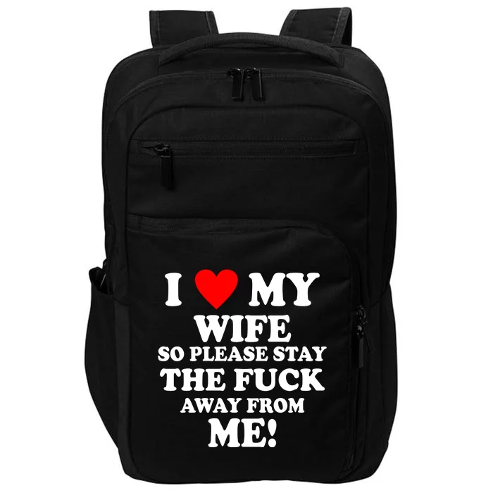 I Love My Wife So Please Stay The F Away From Me Funny Husband Impact Tech Backpack