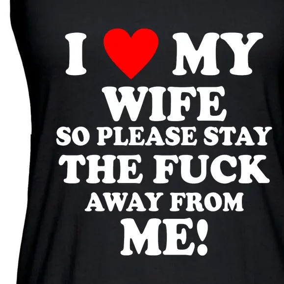 I Love My Wife So Please Stay The F Away From Me Funny Husband Ladies Essential Flowy Tank