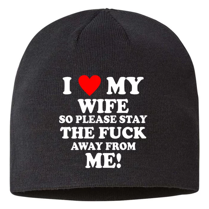 I Love My Wife So Please Stay The F Away From Me Funny Husband 8 1/2in Sustainable Knit Beanie