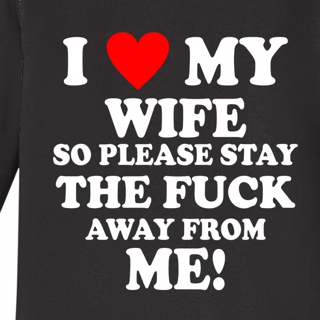 I Love My Wife So Please Stay The F Away From Me Funny Husband Baby Long Sleeve Bodysuit