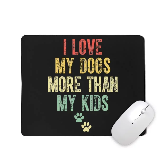 I Love My Dogs More Than My Kids Funny Vintage Mousepad