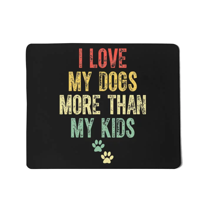 I Love My Dogs More Than My Kids Funny Vintage Mousepad