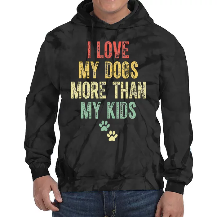 I Love My Dogs More Than My Kids Funny Vintage Tie Dye Hoodie